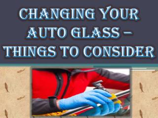 Changing Your Auto Glass – Things to Consider