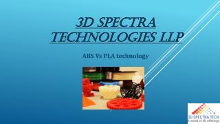 ABS Vs PLA 3D Printing Filament Technology – 3D Spectra Technologies LLP