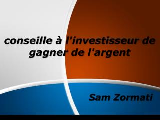 Sam Zormati conseille à l'investisseur de gagner de l'argent