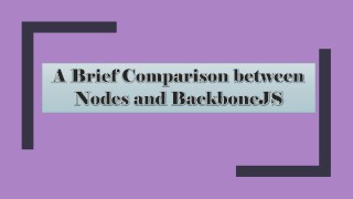 A Brief Comparison between NodeJS and BackboneJS