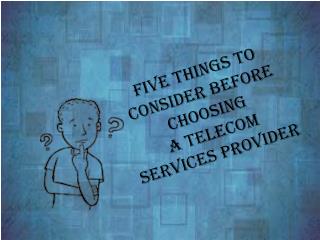 Five Things to Consider Before Choosing a Telecom Services Provider