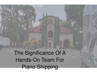 The Significance Of A Hands-On Team For Piano Shipping