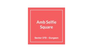 Commercial project Amb Selfie Square in Sector 37D Gurgaon - Favista.com