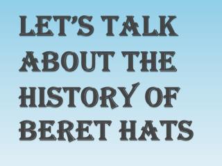 Let’s Talk About Fashionable Men’s Beret Hats
