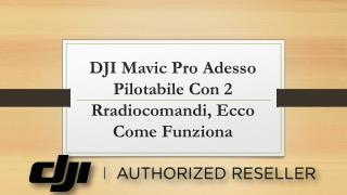 DJI Mavic Pro Adesso Pilotabile Con 2 Rradiocomandi, Ecco Come Funziona