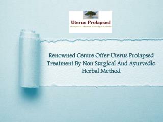 Uterus Prolapsed Treatment By Herbal Method–A Help And Hope For Women