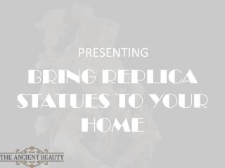 Best Replica Statues for Your Home | The Ancient Beauty