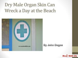 Dry Male Organ Skin Can Wreck a Day at the Beach