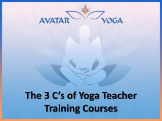 The 3 C’s of Yoga Teacher Training Courses