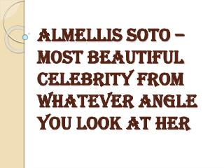 Almellis Soto - Most Beautiful Celebrity from Whatever Angle You look at Her