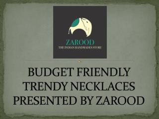 Budget friendly trendy necklaces presented by zarood