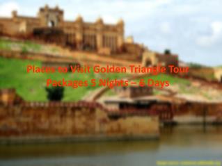 Places to Visit Golden Triangle Tour Packages 5 Nights – 6 Days