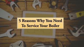 5 Reasons Why You Need To Service Your Boiler