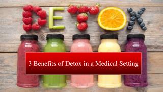 3 Benefits of Detox in a Medical Setting