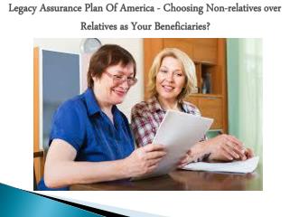 Legacy Assurance Plan Of America - Choosing Non-relatives over Relatives as Your Beneficiaries?