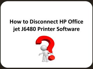 How to Disconnect hp office jet j6480 Printer Software