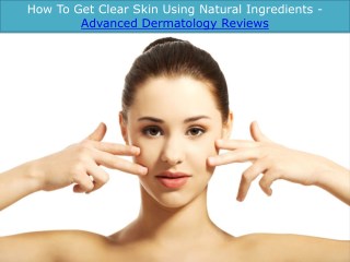 How to Get Clear Skin Using Natural Ingredients - Advanced Dermatology Reviews