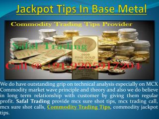 Jackpot Tips In Base Metal, Commodity Tips Specialist Call @ 91-9205917204
