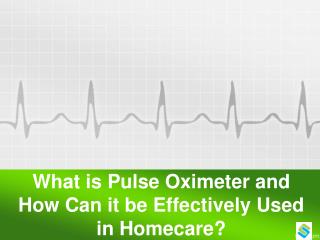 What is Pulse Oximeter and How Can it be Effectively Used in Homecare