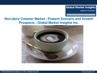 Non-dairy Creamer Market Growth, Industry Analysis Report, Regional Outlook, 2017 – 2024