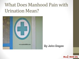 What Does Manhood Pain with Urination Mean?