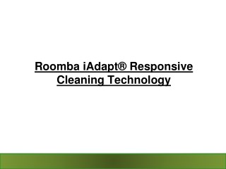 Roomba iAdapt® Responsive Cleaning Technology