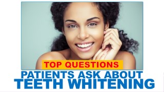 Top Questions Patients Ask About Teeth Whitening