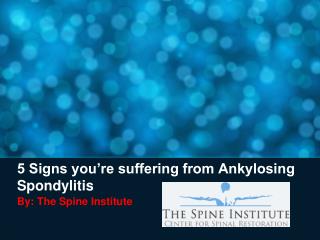 5 Signs you’re suffering from Ankylosing Spondylitis