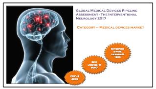 •	Global Medical Devices Pipeline Assessment - The Interventional Neurology 2017: Aarkstore