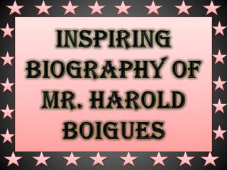 Inspiring Biography of Mr. Harold Boigues