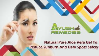 Natural Pure Aloe Vera Gel To Reduce Sunburn And Dark Spots Safely
