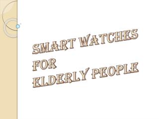 How Smart Watches Can Help the Elderly in Multiple Ways?