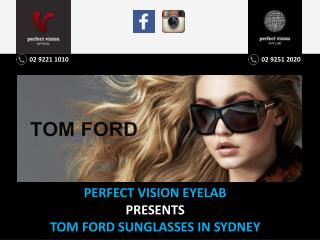 PERFECT VISION EYELAB PRESENTS TOM FORD SUNGLASSES IN SYDNEY