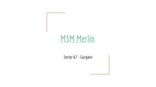 M3M Merlin New Launch In Sector 67, Golf Course Ext. Road - Gurgaon