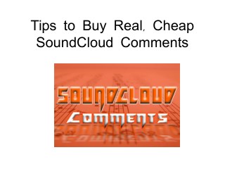 Tips to Buy Real, Cheap SoundCloud Comments