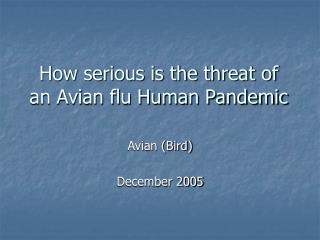 How serious is the threat of an Avian flu Human Pandemic