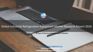 Global Industrial Refrigeration Equipment Market Research Report 2016