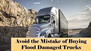 Avoid the Mistake of Buying Flood Damaged Trucks