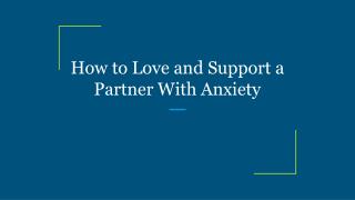 How to Love and Support a Partner With Anxiety