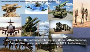 Turkey Defense Market Research Report - Market Attractiveness, Competitive Landscape and Forecasts 2022: Aarkstore