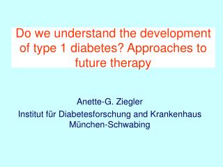 Do we understand the development of type 1 diabetes? Approaches to future therapy