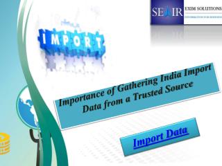 Importance of Gathering India Import Data from a Trusted Source