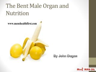 The Bent Male Organ and Nutrition