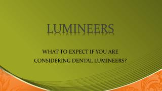 What to Expect if you are Considering Dental Lumineers?