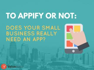 To Appify or Not Does Your Small Business Really Need An App