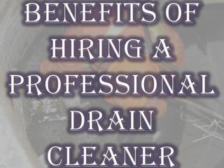 Benefits of Hiring a Professional Drain Cleaner