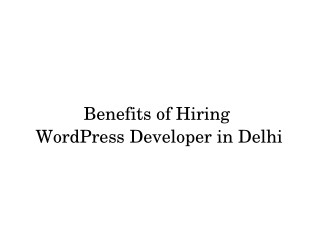 Benefits of Hiring WordPress Developer in Delhi
