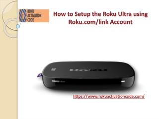 How to setup the roku ultra using roku comlink account