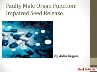 Faulty Male Organ Function: Impaired Seed Release