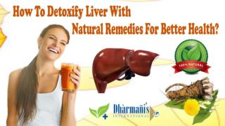 How To Detoxify Liver With Natural Remedies For Better Health?